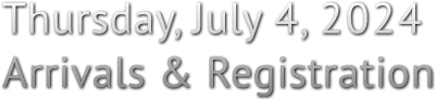 Thursday, July 4, 2024  
Arrivals & Registration Thursday, July 4, 2024  
Arrivals & Registration
